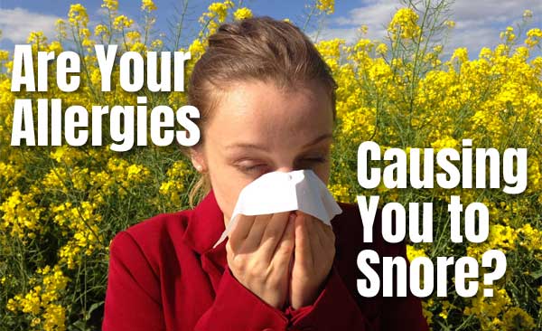 Allergies and Snoring - Are your allergies causing you to snore?