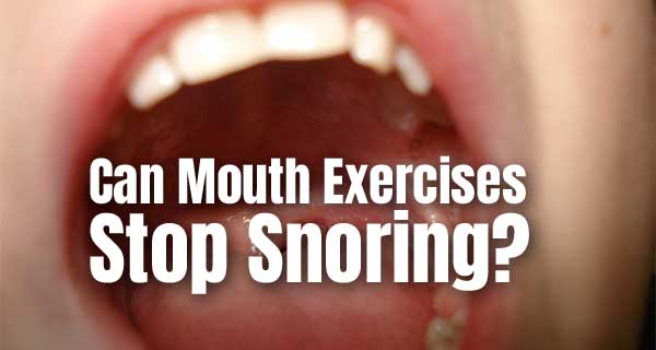 Mouth Exercises to Stop Snoring - Do They Work?