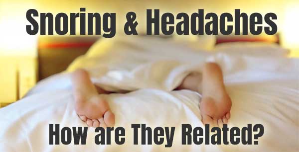 Snoring and Headaches - How are They Related?